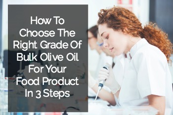 3 Steps To Choosing The Right Grade Of Bulk Olive Oil For Your Food Product