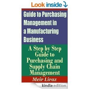 Guide to Purchasing Management in a Manufacturing Business - A Step by Step Guide to Purchasing and Supply Chain Management