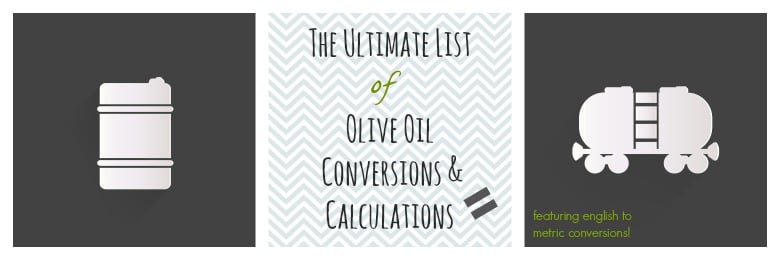 The Ultimate List of Olive Oil Conversions and Calculations The Ultimate List of Olive Oil Conversions and Calculations