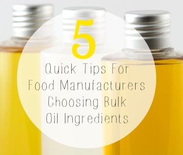5 Quick Tips For Food Manufacturers Choosing Bulk Oil Ingredients