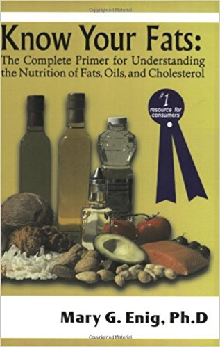 Know Your Fats: The Complete Primer for Understanding the Nutrition of Fats, Oils and Cholesterol
