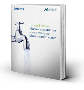 Untapped Resource: How Manufacturers Can Attract, Retain, and Advance Talented Women Untapped Resource: How Manufacturers Can Attract, Retain, and Advance Talented Women