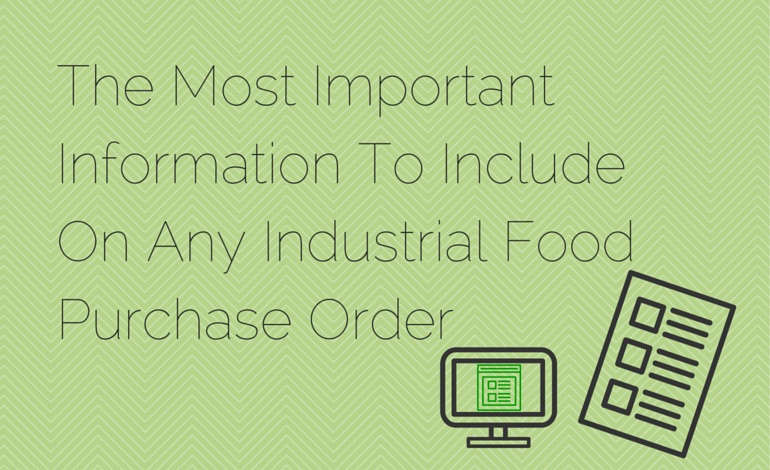 The Most Important Information To Include On Any Industrial Food Purchase Order